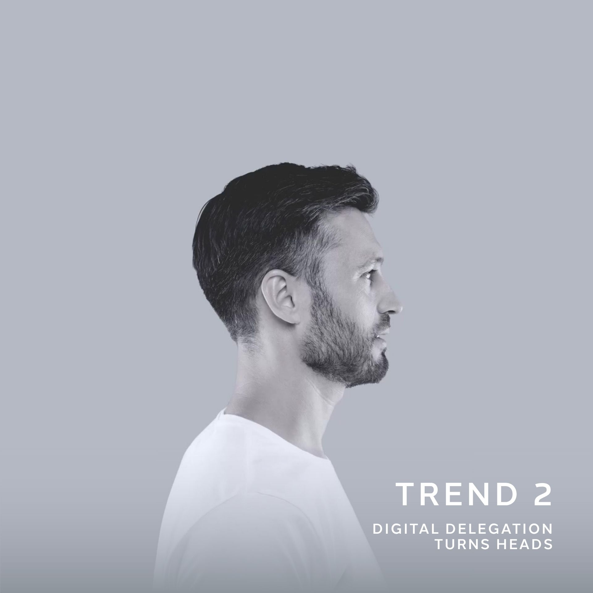 Profile view of a man with short dark hair and beard looking to the right against a light grey background, with text reading ‘Trend 2 – Digital Delegation Turns Heads.